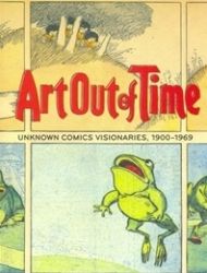 Art Out of Time: Unknown Comics Visionaries, 1900-1969