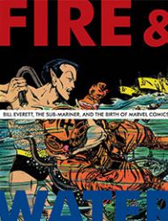 Fire and Water: Bill Everett, the Sub-Mariner, and the Birth of Marvel Comics