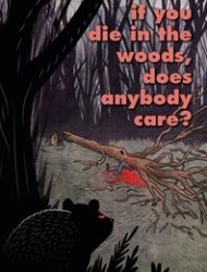 If You Die In The Woods, Does Anybody Care?