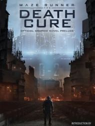 Maze Runner: The Death Cure Official Graphic Novel Prelude