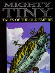 Mighty Tiny: Tales of the Old Empire