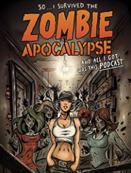 So... I Survived the Zombie Apocalypse and All I Got Was This Podcast