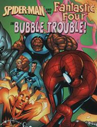 Spider-Man and the Fantastic Four in Bubble Trouble