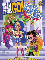 Teen Titans Go!/DC Super Hero Girls: Exchange Students
