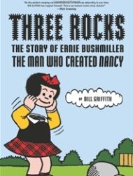 Three Rocks: The Story of Ernie Bushmiller - The Man Who Created Nancy