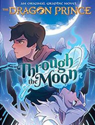 Through the Moon: The Dragon Prince Graphic Novel