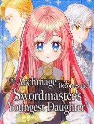 The Archmage Becomes the Swordmaster's Youngest Daughter