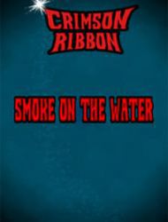 Crimson Ribbon: Smoke On The Water