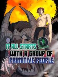 It All Starts With A Group Of Primitive People