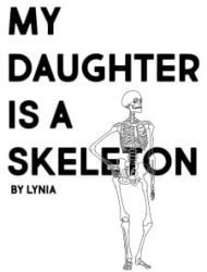My Daughter Is A Skeleton