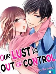 Our Lust Is Out Of Control