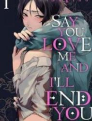 Say You Love Me And I'll End You